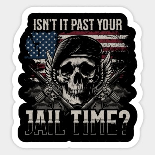 Isn't it past your jail time? Sticker